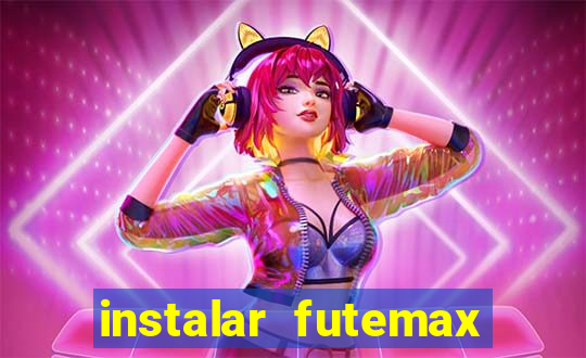 instalar futemax futebol ao vivo